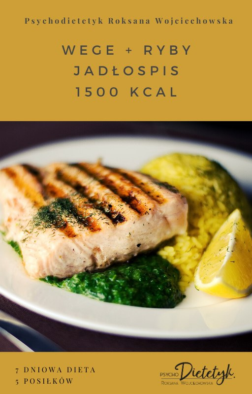 roksana psychodietetyk > 7DNIOWY JADŁOSPIS WEGE + RYBY 1500 KCAL